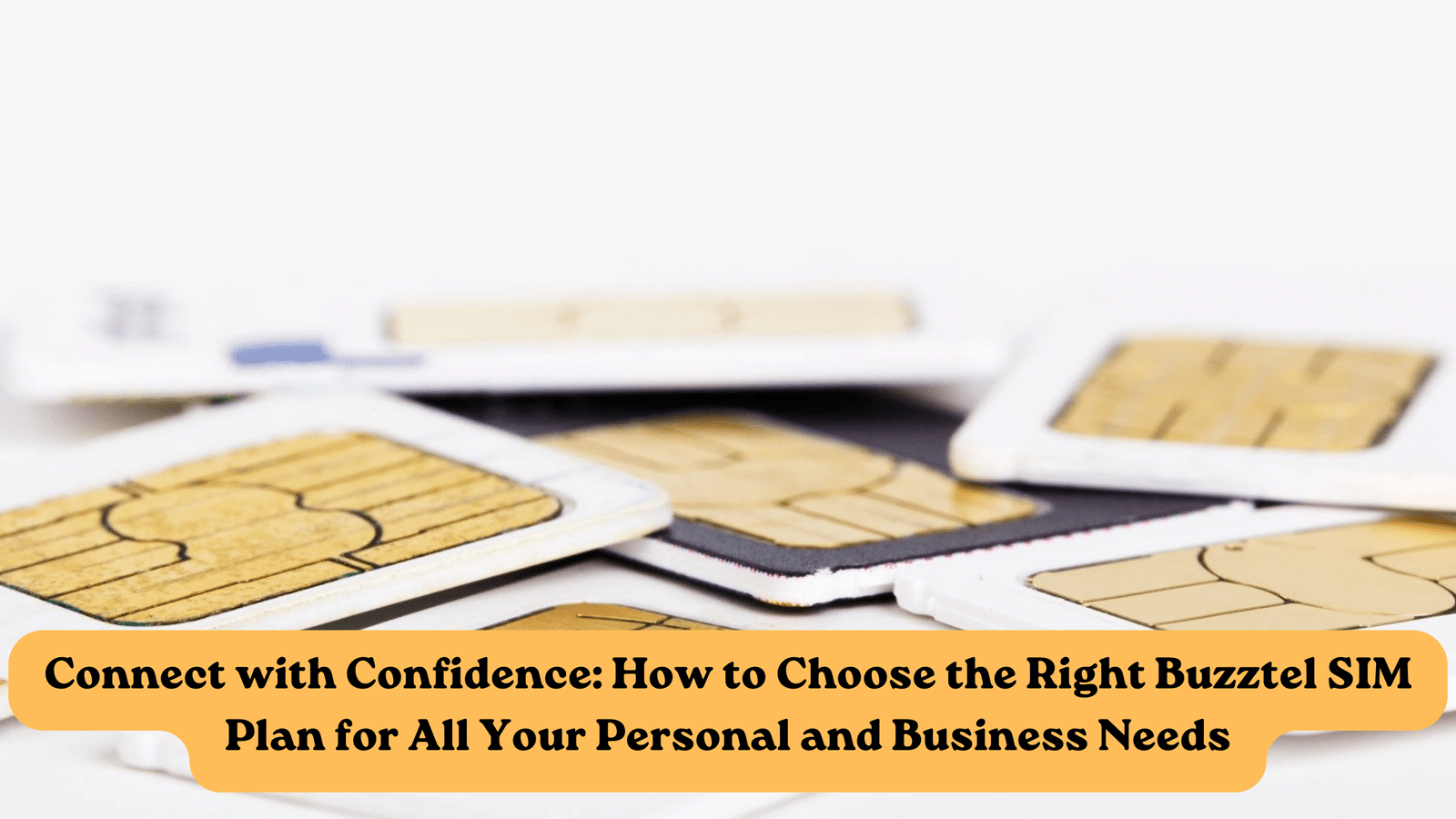 Connect with Confidence How to Choose the Right Buzztel SIM Plan for All Your Personal and Business Needs